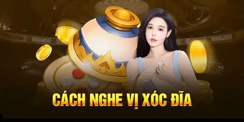 Cách nghe vị xóc đĩa thông minh giúp anh em giành chiến thắng